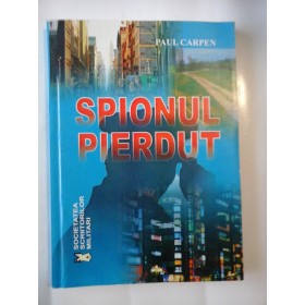 SPIONUL PIERDUT - PAUL CARPEN - ( autograf si dedicatie pt. gen. I. Vlad )
